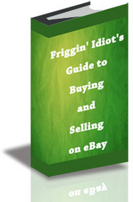 Product picture Friggin Idiots Guide to Buying and Selling on eBay